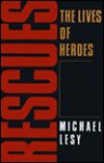 Rescues: The Lives of Heroes - Michael Lesy