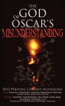 The God of Oscar's Misunderstanding and Other Stories and Poems: The Winners Anthology for the 2012 Athanatos Christian Ministries Christian Writing C - Anthony Horvath