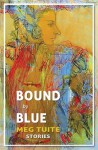 Bound by Blue - Meg Tuite