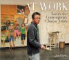 At Work: Portraits of 25 Contemporary Chinese Artists - Jon Burris