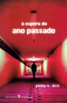 À Espera do Ano Passado - Philip K. Dick, Carlos Grifo Babo