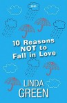 10 Reasons Not to Fall in Love - Linda Green