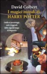 I magici mondi di Harry Potter. Guida ai personaggi, miti e leggende della saga del mago di Hogwarts - David Colbert, Paola Cartoceti