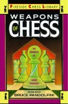 Weapons of Chess: An Omnibus of Chess Strategies - Bruce Pandolfini