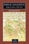 Philip Augustus: King of France, 1180-1223 - Jim Bradbury