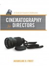 Cinematography for Directors: A Guide for Creative Collaboration - Jacqueline Frost