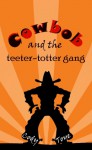 Cowbob and the Teeter-Totter Gang - Cody Toye