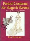 Period Costume For Stage & Screen: Patterns For Women's Dress 1800 1909 - Jean Hunnisett