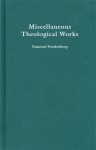 MISCELLANEOUS THEOLOGICAL WORKS - Emanuel Swedenborg, John Whitehead