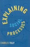 Explaining Social Processes - Charles Tilly