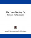 The Lesser Writings of Samuel Hahnemann - Samuel Hahnemann, R. E. Dudgeon