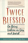 Twice Blessed: On Being Lesbian, Gay, and Jewish - Christie Balka, Andy Balka, Jeffrey Shandler, Martha A. Ackelsberg, Agnes G. Herman, Paul Horowitz, Scott Klein, Linda J. Holtzman, Judith Plaskow, Aliza Maggid, Evelyn Torton Beck, Yoel H. Kahn, Burt E. Schuman, Eric E. Rofes, Janet R. Marder, La Escondida, Sue Levi Elw