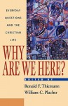 Why Are We Here?: Everyday Questions and the Christian Life - William C. Placher