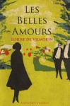 Les Belles Amours. Louise de Vilmorin - Louise De Vilmorin