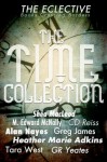The Eclective: The Time Collection - C.D. Reiss, Heather Marie Adkins, M. Edward McNally, Greg James, Tara West, Shéa MacLeod, Alan Nayes, GR Yeates