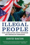 Illegal People: How Globalization Creates Migration and Criminalizes Immigrants - David Bacon