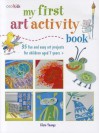 My First Art Activity Book: 35 Easy and Fun Projects for Children Aged 7 Years + (Cico Kidz) - Clare Youngs