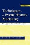 Techniques of Event History Modeling: New Approaches to Casual Analysis - Hans-Peter Blossfeld, Götz Rohwer