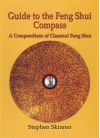 Guide to the Feng Shui Compass: A Compendium of Classical Feng Shui, Including a History of Feng Shui and a Detailed Catalogue of 75 Rings of the Lo P'An - Stephen Skinner