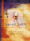 Heroic Faith: How to Live a Life of Extreme Devotion - The Voice of the Martyrs