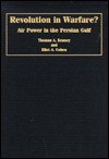 Revolution in Warfare?: Air Power in the Persian Gulf - Thomas A. Keaney, Eliot A. Cohen