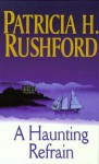 A Haunting Refrain - Patricia H. Rushford