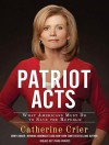 Patriot Acts: What Americans Must Do to Save the Republic - Catherine Crier, Pam Ward