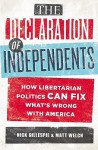 The Declaration of Independents - Nick Gillespie, Matt Welch