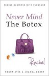 Never Mind The Botox: Rachel - Penny Avis, Joanna Berry