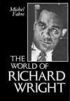 The World of Richard Wright World of Richard Wright - Michel Fabre