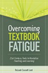 Overcoming Textbook Fatigue: 21st Century Tools to Revitalize Teaching and Learning - ReLeah Cossett Lent