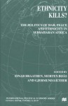 Ethnicity Kills?: The Politics of War, Peace and Ethnicity in SubSaharan Africa - Einar Braathen, Einar Braathen, Morten Bøås