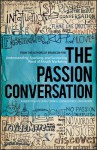 The Passion Conversation: Understanding, Sparking, and Sustaining Word of Mouth Marketing - Robbin Phillips, Greg Cordell, Geno Church, John Moore