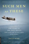 Such Men as These: The Story of the Navy Pilots Who Flew the Deadly Skies Over Korea - David Sears