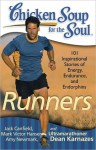 Chicken Soup for the Soul: Runners: 101 Inspirational Stories of Energy, Endurance, and Endorphins - Jack Canfield, Mark Victor Hansen, Amy Newmark, Dean Karnazes