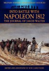 Into Battle with Napoleon 1812 - The Journal of Jakob Walter - Bob Carruthers, Otto Springer