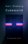 Cubeworld - A Minecraft Novel - Karl Olsberg