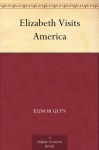 Elizabeth Visits America - Elinor Glyn