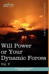 Personal Power Books (in 12 Volumes), Vol. V: Will Power or Your Dynamic Forces - William W. Atkinson, Edward E. Beals