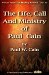 The Life, Call And Ministry of Paul Cain (Voices from the Healing Revival) - Paul Cain