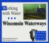 Working with Water: Wisconsin Waterways - Bobbie Malone, Jefferson J. Gray