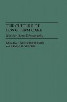 The Culture of Long Term Care: Nursing Home Ethnography - J. Neil Henderson