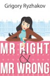 Mr Right and Mr Wrong (a romantic comedy) - Grigory Ryzhakov