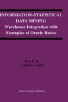 Information-Statistical Data Mining: Warehouse Integration with Examples of Oracle Basics - Bon K. Sy, A.K. Gupta