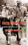 Faith Under Fire: Anglican Army Chaplains and the Great War - Edward Madigan