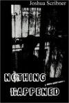 Nothing Happened - Joshua Scribner