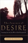 The Journey of Desire: Searching for the Life We've Only Dreamed of - John Eldredge