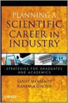 Planning a Scientific Career in Industry: Strategies for Graduates and Academics - Sanat Mohanty, Ranjana Ghosh