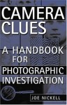 Camera Clues: A Handbook for Photographic Investigation - Joe Nickell