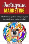 Instagram Marketing- The Ultimate Guide to Using Instagram to Explode your Business Today! (web marketing, social media, web 2.0) - Online Business Buddy